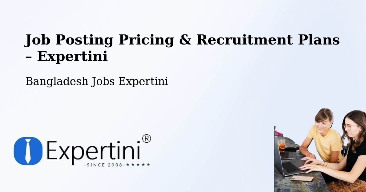 Job Posting Pricing & Recruitment Plans – Mehendiganj - Mehendiganj, Bangladesh Jobs Expertini